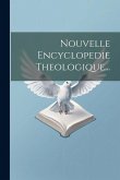 Nouvelle Encyclopedie Theologique... Nouvelle Encyclopedie Theologique...