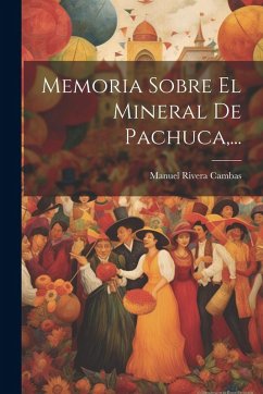 Cover Memoria Sobre El Mineral De Pachuca, ...