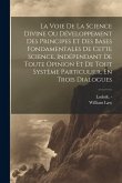 La Voie De La Science Divine Ou Développement Des Principes Et Des Bases Fondamentales De Cette Science, Indépendant De Toute Opinion Et De Tout Systè