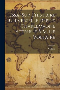 Cover Essai Sur L'histoire Universelle Depuis Charlemagne Attribué À M. De Voltaire