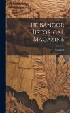 The Bangor Historical Magazine; Volume 3 The Bangor Historical Magazine; Volume 3
