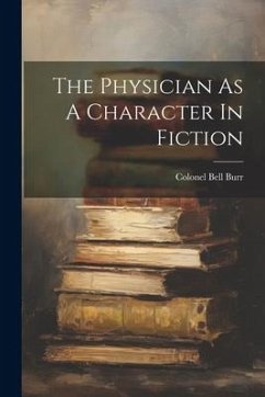 The Physician As A Character In Fiction - Burr, Colonel Bell