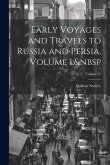 Early Voyages and Travels to Russia and Persia, Volume 1; Volume 72