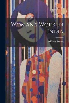 Woman's Work in India - Arthur, William