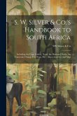 S. W. Silver & Co.'s Handbook to South Africa: Including the Cape Colony, Natal, the Diamond Fields, the Transvaal, Orange Free State, Etc.: Also a Ga