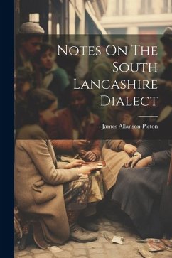 Notes On The South Lancashire Dialect - Picton, James Allanson