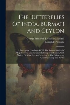 The Butterflies Of India, Burmah And Ceylon: A Descriptive Handbook Of All The Known Species Of Rhopalocerous Lepidoptera Inhabiting That Region, With