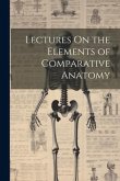 Lectures On the Elements of Comparative Anatomy