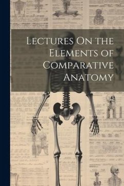 Lectures On the Elements of Comparative Anatomy - Anonymous