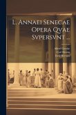 L. Annaei Senecae Opera Qvae Svpersvnt ... L. Annaei Senecae Opera Qvae Svpersvnt ...
