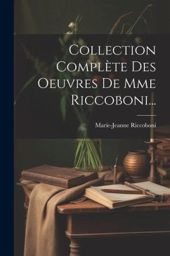 Collection Complète Des Oeuvres De Mme Riccoboni... - Riccoboni, Marie-Jeanne