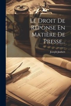 Le Droit De Réponse En Matière De Presse... - Jaubert, Joseph