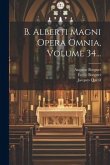 B. Alberti Magni Opera Omnia, Volume 34...