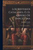 Los Misterios Catalanes, Ó, El Obrero De Barcelona: Novela De Costumbres...