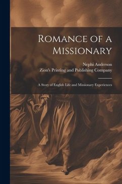 Romance of a Missionary: A Story of English Life and Missionary Experiences - Anderson, Nephi