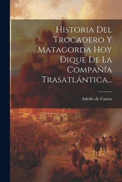 Cover Historia Del Trocadero Y Matagorda Hoy Dique De La Compañía Trasatlántica...