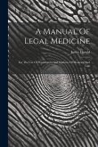 A Manual Of Legal Medicine: For The Use Of Practitioners And Students Of Medicine And Law