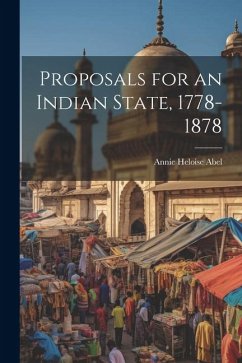 Proposals for an Indian State, 1778-1878 - Abel, Annie Heloise