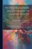 Notice Raisonnée Des Ouvrages De Gaspar Schott: Contenant Des Observations Curieuses Sur La Physique Expérimentale, L'histoire Naturelle & Les Arts...