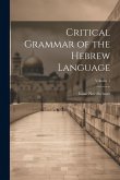 Critical Grammar of the Hebrew Language; Volume 1 Critical Grammar of the Hebrew Language; Volume 1