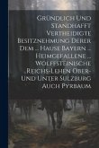 Gründlich Und Standhafft Vertheidigte Besitznehmung Derer Dem ... Hause Bayern ... Heimgefallene ... Wolffsteinische Reichs-lehen Ober- Und Unter Sulz Gründlich Und Standhafft Vertheidigte Besitznehmung Derer Dem ... Hause Bayern ... Heimgefallene ... Wolffsteinische Reichs-lehen Ober- Und Unter Sulz