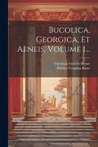 Bucolica, Georgica, Et Aeneis, Volume 1...