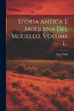Cover Storia Antica E Moderna Del Mugello, Volume 1...