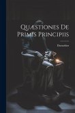 Quæstiones De Primis Principiis