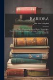 Rariora: Being Notes of Some of the Printed Books, Manuscripts, Historical Documents, Medals, Engravings, Pottery, Etc., Etc.,