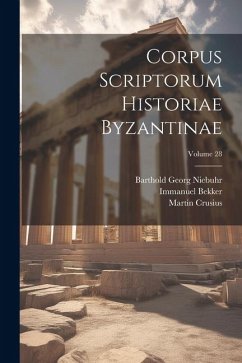 Corpus Scriptorum Historiae Byzantinae; Volume 28 - Niebuhr, Barthold Georg; Bekker, Immanuel; Crusius, Martin