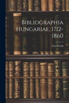 Bibliographia Hungariae, 1712-1860 - Petrik, Géza