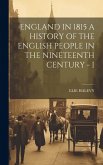 England in 1815 a History of the English People in the Nineteenth Century - I