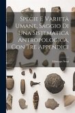 Specie E Varietà Umane, Saggio Di Una Sistematica Antropologica, Con Tre Appendici