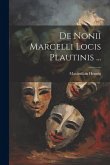 De Nonii Marcelli Locis Plautinis ... De Nonii Marcelli Locis Plautinis ...