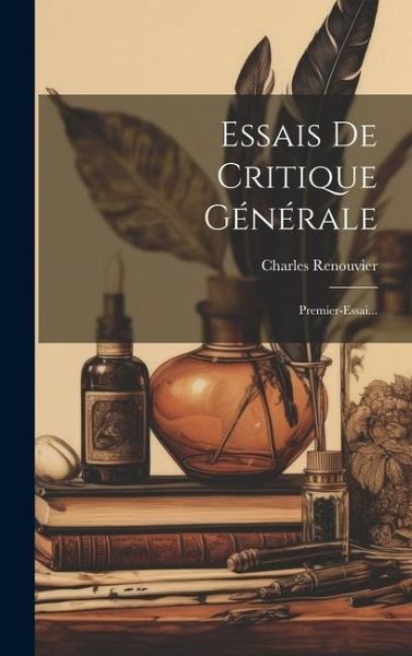 Essais De Critique Générale: Premier-Essai...