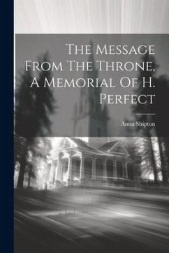 The Message From The Throne, A Memorial Of H. Perfect - Shipton, Anna