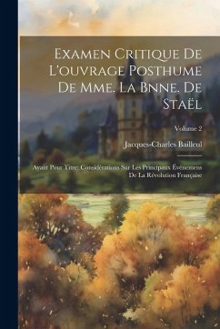 Cover Examen Critique De L'ouvrage Posthume De Mme. La Bnne. De Staël: Ayant Pour Titre: Considérations Sur Les Principaux Événemens De La Révolution França