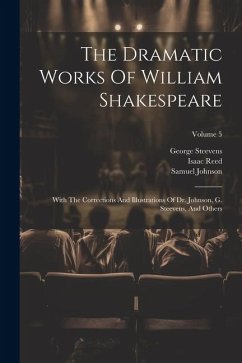 The Dramatic Works Of William Shakespeare: With The Corrections And Illustrations Of Dr. Johnson, G. Steevens, And Others; Volume 5 - Shakespeare, William; Reed, Isaac; Johnson, Samuel