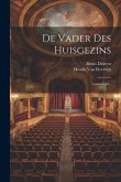 De Vader Des Huisgezins: Tooneelspel... De Vader Des Huisgezins: Tooneelspel...