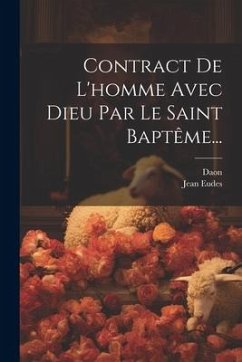 Contract De L'homme Avec Dieu Par Le Saint Baptême... - Eudes, Jean; Daon