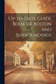Up-to-date Guide Book of Boston and Surroundings Up-to-date Guide Book of Boston and Surroundings