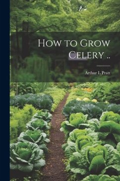 How to Grow Celery .. - [Pratt, Arthur L] [From Old Catalog]