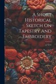 A Short Historical Sketch On Tapestry And Embroidery