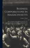 Business Corporations In Massachusetts: How To Organize A Massachusetts Corporation. The Corporate Franchise Tax Explained ... Massachusetts Law Compa