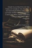 Diary Illustrative of the Times of George the Fourth, Interspersed With Original Letters From the Late Queen Caroline, and From Various Other Distingu