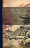 Laotzu's Tao And Wu Wei: An Interpretation / By Henri Borel Laotzu's Tao And Wu Wei: An Interpretation / By Henri Borel
