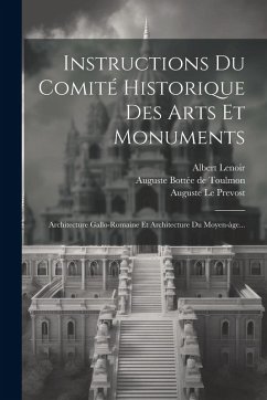 Cover Instructions Du Comité Historique Des Arts Et Monuments: Architecture Gallo-romaine Et Architecture Du Moyen-àge...