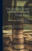 The Salary Loan Business In New York City: A Report Prepared Under The Direction Of The Bureau Of Social Research, New York School Of Philanthropy