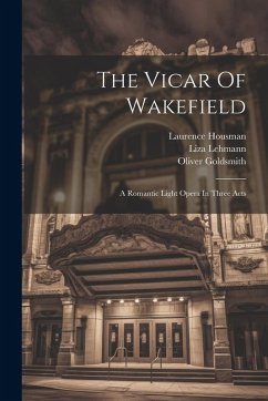 Cover The Vicar Of Wakefield: A Romantic Light Opera In Three Acts