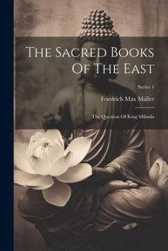 The Sacred Books Of The East: The Question Of King Milinda; Series 1 - Müller, Friedrich Max